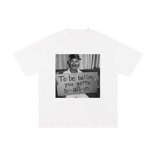To Be Ballin You Have To B-All-In Tee